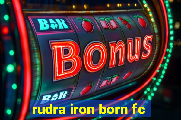 rudra iron born fc